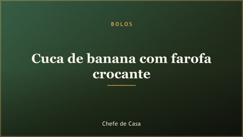 Cuca de banana com farofa crocante