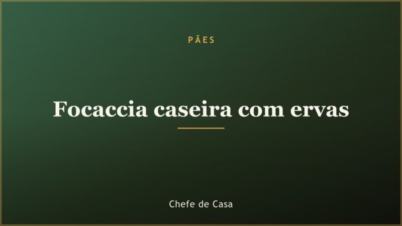 Focaccia caseira com ervas