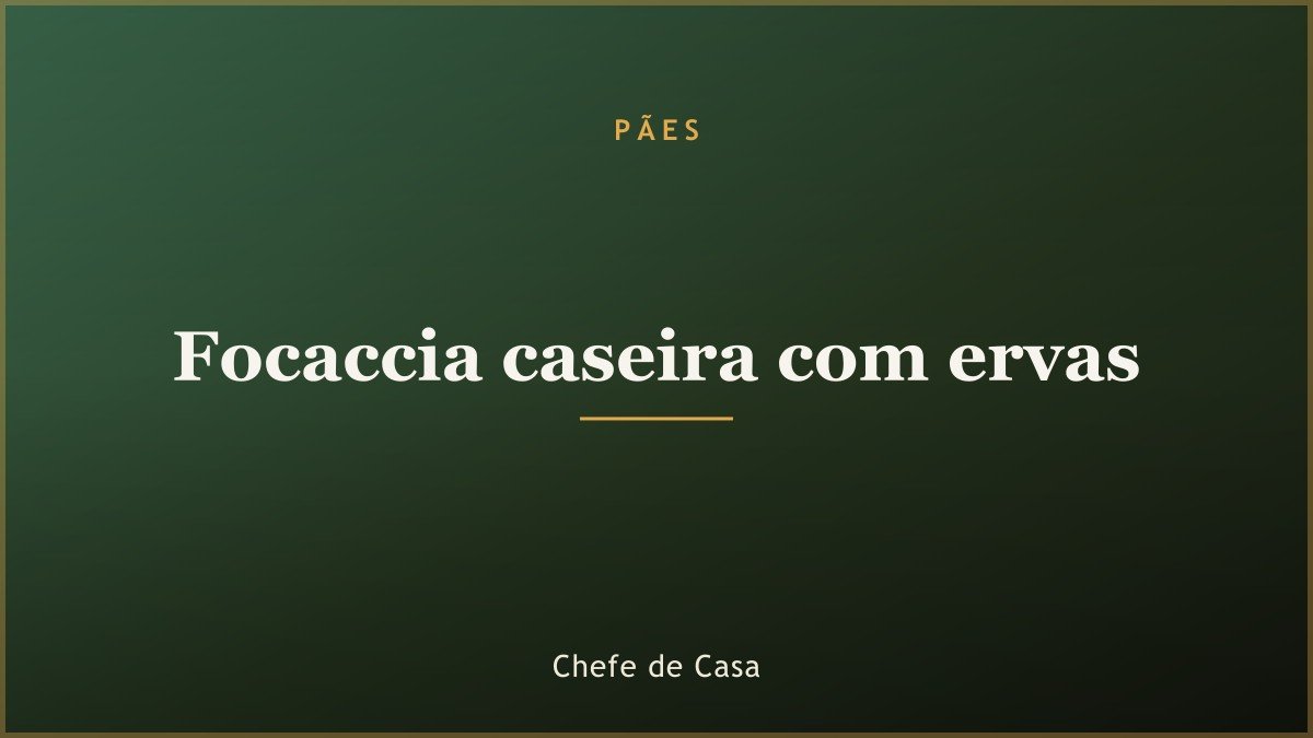 Focaccia caseira com ervas